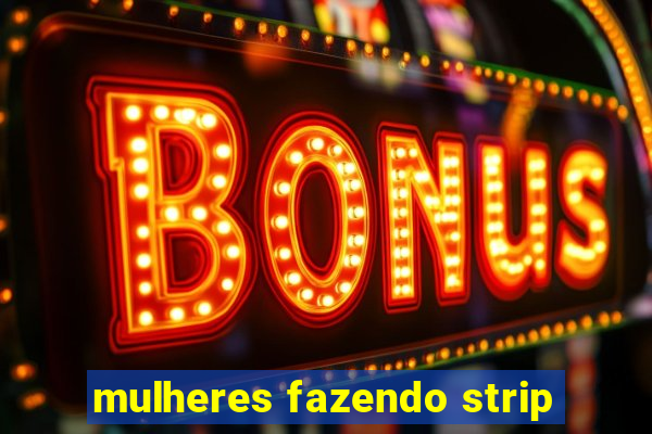 mulheres fazendo strip